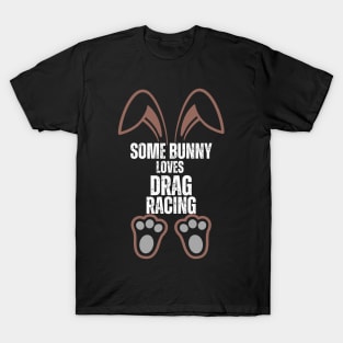 Some Bunny Loves Drag Racing Cute Happy Easter Bunny T-Shirt